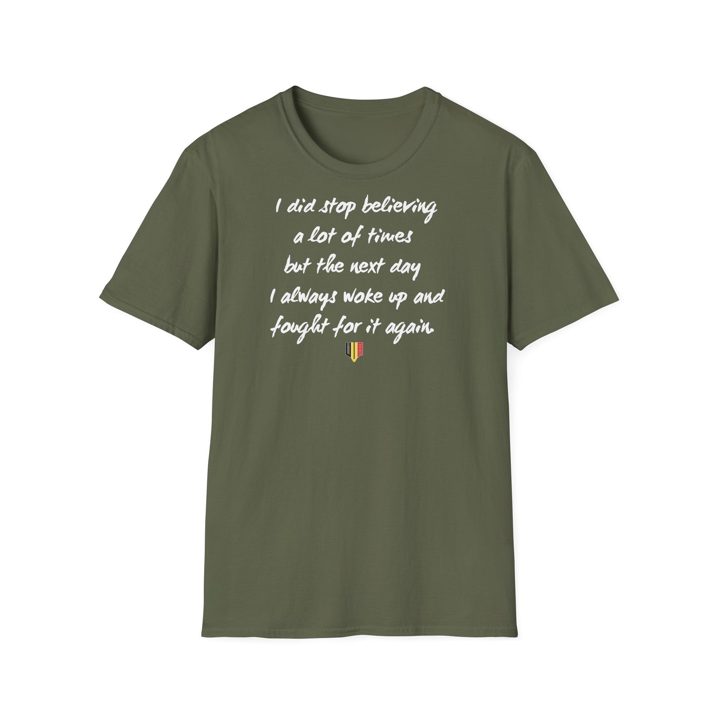 Inspirational Quote T-Shirt — "I did stop believing a lot of times but the next day I always woke up and fought for it again"