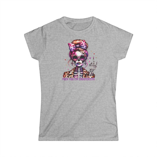 Fuck you i'm shooterista t-shirt