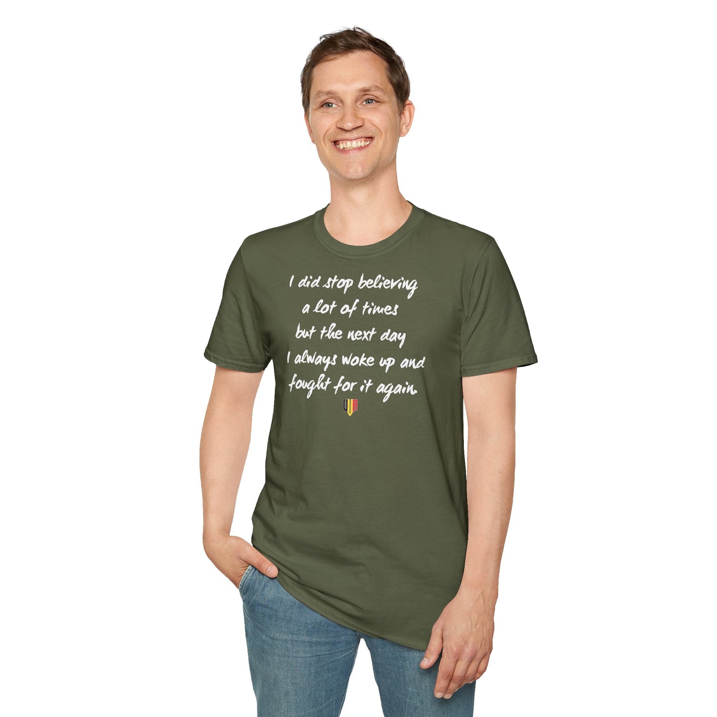 Inspirational Quote T-Shirt — "I did stop believing a lot of times but the next day I always woke up and fought for it again"